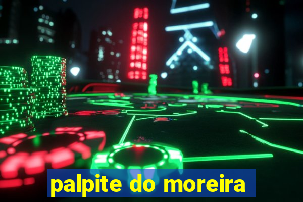 palpite do moreira